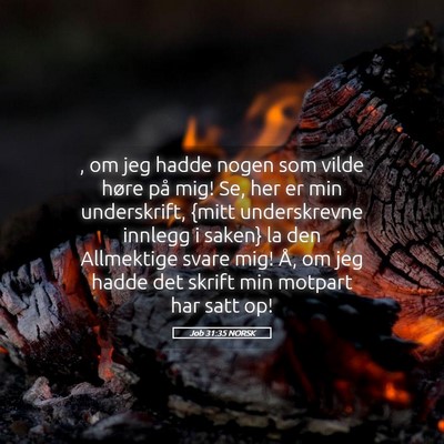 Picture 05 - Job 31:35 NORSK - , om jeg hadde nogen som vilde høre på mig! Se, - Bible Verse Picture