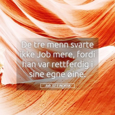 Picture 05 - Job 32:1 NORSK - De tre menn svarte ikke Job mere, fordi han var - Bible Verse Picture