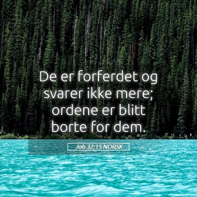 Picture 05 - Job 32:15 NORSK - De er forferdet og svarer ikke mere; ordene er - Bible Verse Picture