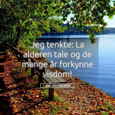 Picture 05 - Job 32:7 NORSK - Jeg tenkte: La alderen tale og de mange år - Bible Verse Picture