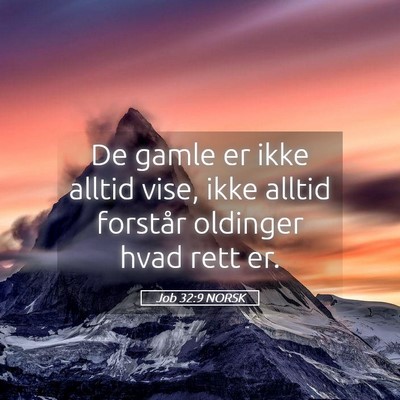 Picture 05 - Job 32:9 NORSK - De gamle er ikke alltid vise, ikke alltid - Bible Verse Picture