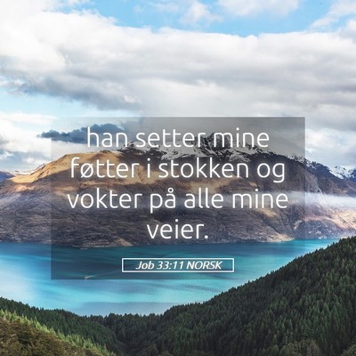 Picture 05 - Job 33:11 NORSK - han setter mine føtter i stokken og vokter på - Bible Verse Picture