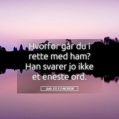 Picture 05 - Job 33:13 NORSK - Hvorfor går du i rette med ham? Han svarer jo - Bible Verse Picture
