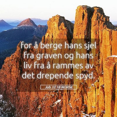 Picture 05 - Job 33:18 NORSK - for å berge hans sjel fra graven og hans liv fra - Bible Verse Picture