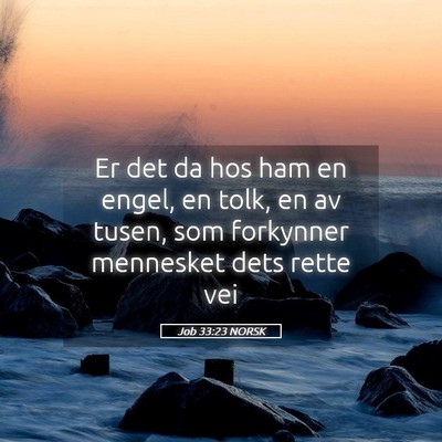Picture 05 - Job 33:23 NORSK - Er det da hos ham en engel, en tolk, en av tusen, - Bible Verse Picture