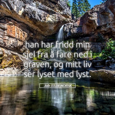 Picture 05 - Job 33:28 NORSK - han har fridd min sjel fra å fare ned i graven, - Bible Verse Picture