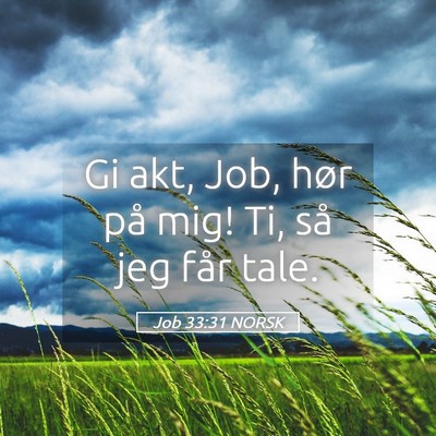Picture 05 - Job 33:31 NORSK - Gi akt, Job, hør på mig! Ti, så jeg får - Bible Verse Picture