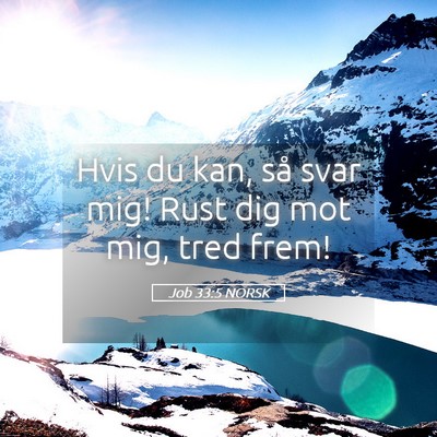 Picture 05 - Job 33:5 NORSK - Hvis du kan, så svar mig! Rust dig mot mig, tred - Bible Verse Picture