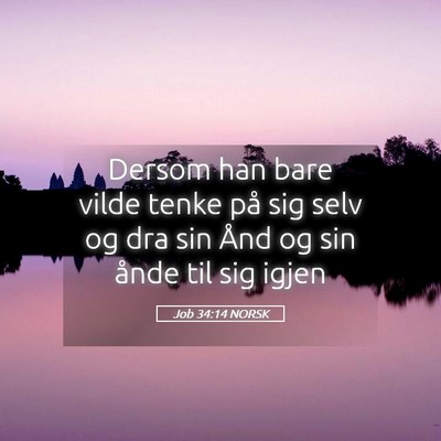 Picture 05 - Job 34:14 NORSK - Dersom han bare vilde tenke på sig selv og dra - Bible Verse Picture