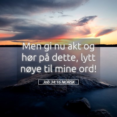 Picture 05 - Job 34:16 NORSK - Men gi nu akt og hør på dette, lytt nøye til - Bible Verse Picture