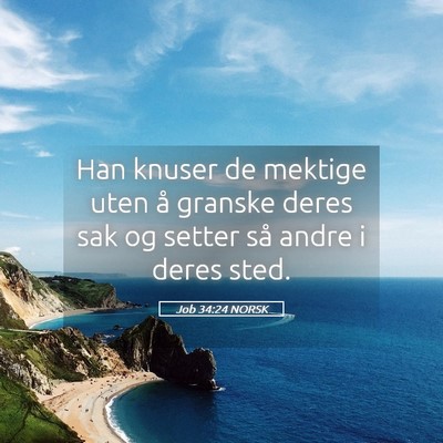Picture 05 - Job 34:24 NORSK - Han knuser de mektige uten å granske deres sak - Bible Verse Picture