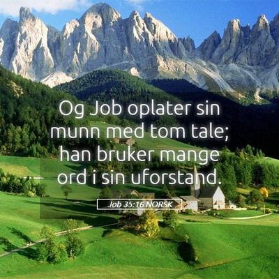 Picture 05 - Job 35:16 NORSK - Og Job oplater sin munn med tom tale; han bruker - Bible Verse Picture