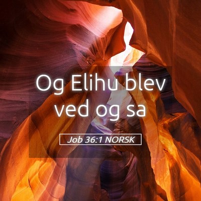 Picture 05 - Job 36:1 NORSK - Og Elihu blev ved og - Bible Verse Picture