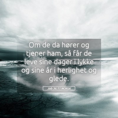 Picture 05 - Job 36:11 NORSK - Om de da hører og tjener ham, så får de leve - Bible Verse Picture