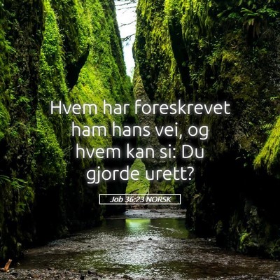 Picture 05 - Job 36:23 NORSK - Hvem har foreskrevet ham hans vei, og hvem kan - Bible Verse Picture