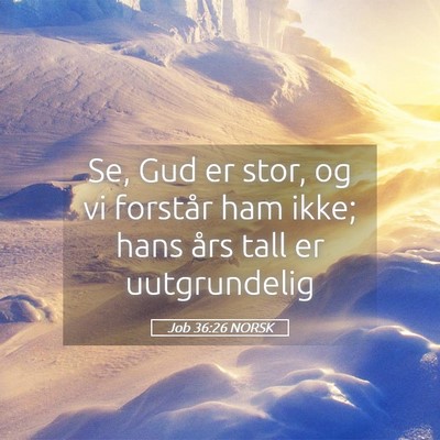 Picture 05 - Job 36:26 NORSK - Se, Gud er stor, og vi forstår ham ikke; hans - Bible Verse Picture