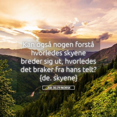 Picture 05 - Job 36:29 NORSK - Kan også nogen forstå hvorledes skyene breder - Bible Verse Picture