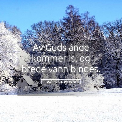 Picture 05 - Job 37:10 NORSK - Av Guds ånde kommer is, og brede vann - Bible Verse Picture