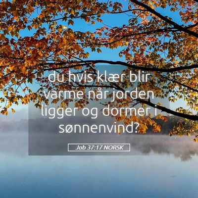 Picture 05 - Job 37:17 NORSK - du hvis klær blir varme når jorden ligger og - Bible Verse Picture