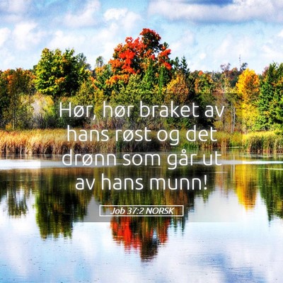 Picture 05 - Job 37:2 NORSK - Hør, hør braket av hans røst og det drønn som - Bible Verse Picture