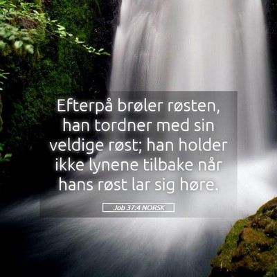 Picture 05 - Job 37:4 NORSK - Efterpå brøler røsten, han tordner med sin - Bible Verse Picture