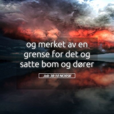 Picture 05 - Job 38:10 NORSK - og merket av en grense for det og satte bom og - Bible Verse Picture