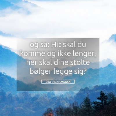 Picture 05 - Job 38:11 NORSK - og sa: Hit skal du komme og ikke lenger, her skal - Bible Verse Picture