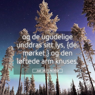 Picture 05 - Job 38:15 NORSK - og de ugudelige unddras sitt lys, {de. mørket,} - Bible Verse Picture