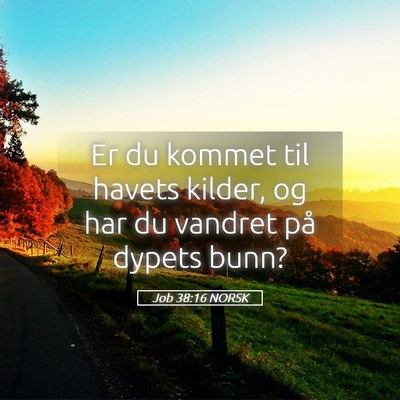Picture 05 - Job 38:16 NORSK - Er du kommet til havets kilder, og har du vandret - Bible Verse Picture