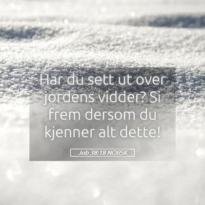 Picture 05 - Job 38:18 NORSK - Har du sett ut over jordens vidder? Si frem - Bible Verse Picture