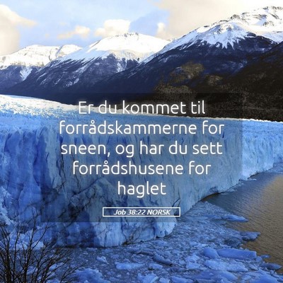 Picture 05 - Job 38:22 NORSK - Er du kommet til forrådskammerne for sneen, og - Bible Verse Picture