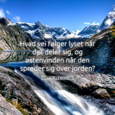 Picture 05 - Job 38:24 NORSK - Hvad vei følger lyset når det deler sig, og - Bible Verse Picture