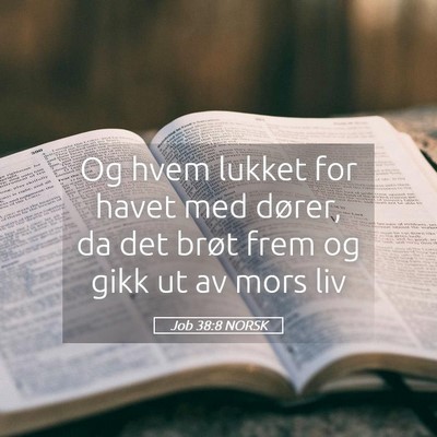 Picture 05 - Job 38:8 NORSK - Og hvem lukket for havet med dører, da det brøt - Bible Verse Picture