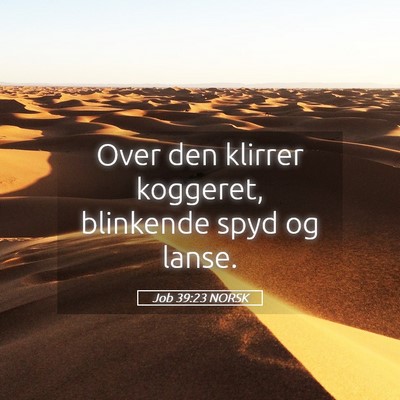Picture 05 - Job 39:23 NORSK - Over den klirrer koggeret, blinkende spyd og - Bible Verse Picture