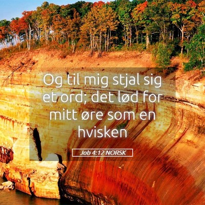 Picture 05 - Job 4:12 NORSK - Og til mig stjal sig et ord; det lød for mitt - Bible Verse Picture