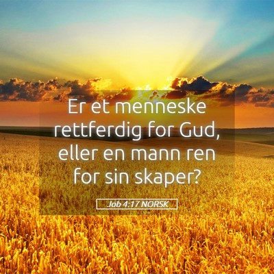 Picture 05 - Job 4:17 NORSK - Er et menneske rettferdig for Gud, eller en mann - Bible Verse Picture