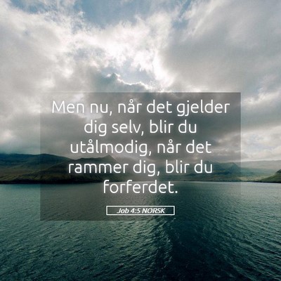 Picture 05 - Job 4:5 NORSK - Men nu, når det gjelder dig selv, blir du - Bible Verse Picture