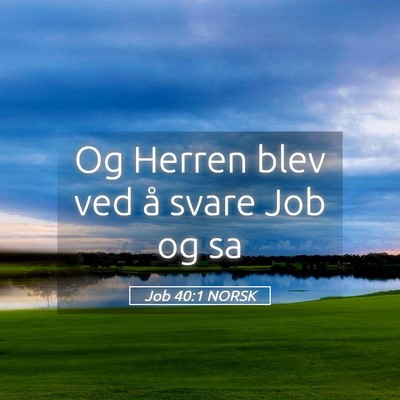 Picture 05 - Job 40:1 NORSK - Og Herren blev ved å svare Job og - Bible Verse Picture