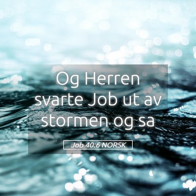 Picture 05 - Job 40:6 NORSK - Og Herren svarte Job ut av stormen og - Bible Verse Picture