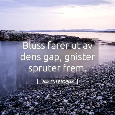 Picture 05 - Job 41:19 NORSK - Bluss farer ut av dens gap, gnister spruter - Bible Verse Picture