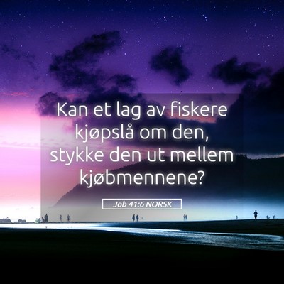 Picture 05 - Job 41:6 NORSK - Kan et lag av fiskere kjøpslå om den, stykke - Bible Verse Picture