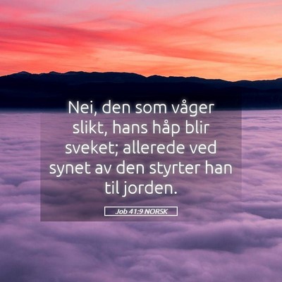 Picture 05 - Job 41:9 NORSK - Nei, den som våger slikt, hans håp blir sveket; - Bible Verse Picture