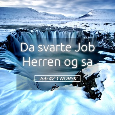 Picture 05 - Job 42:1 NORSK - Da svarte Job Herren og - Bible Verse Picture