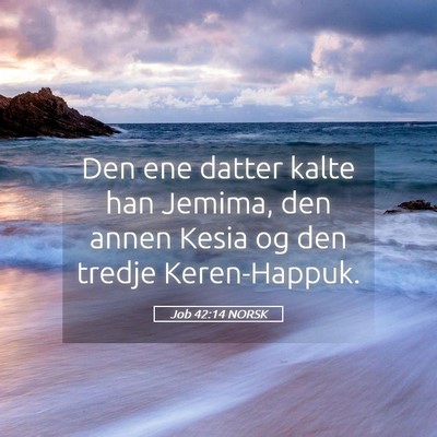 Picture 05 - Job 42:14 NORSK - Den ene datter kalte han Jemima, den annen Kesia - Bible Verse Picture