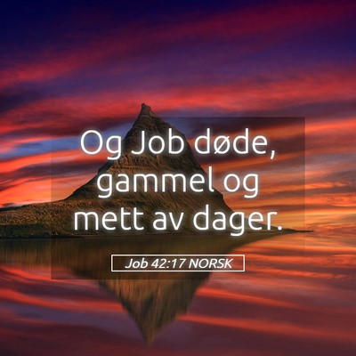 Picture 05 - Job 42:17 NORSK - Og Job døde, gammel og mett av - Bible Verse Picture