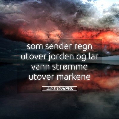 Picture 05 - Job 5:10 NORSK - som sender regn utover jorden og lar vann - Bible Verse Picture