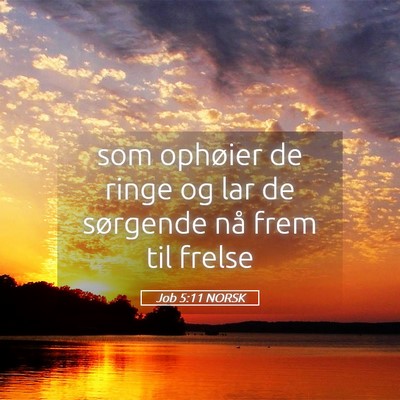 Picture 05 - Job 5:11 NORSK - som ophøier de ringe og lar de sørgende nå - Bible Verse Picture