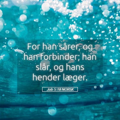 Picture 05 - Job 5:18 NORSK - For han sårer, og han forbinder; han slår, og - Bible Verse Picture