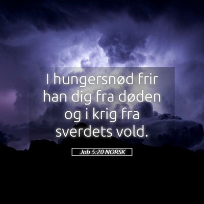 Picture 05 - Job 5:20 NORSK - I hungersnød frir han dig fra døden og i krig - Bible Verse Picture
