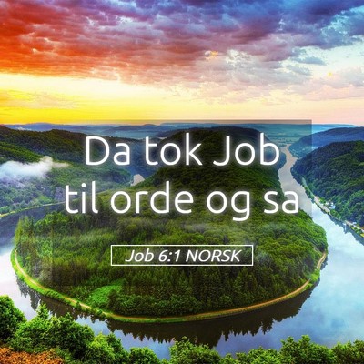 Picture 05 - Job 6:1 NORSK - Da tok Job til orde og - Bible Verse Picture